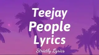 Teejay - People Lyrics | Strictly Lyrics
