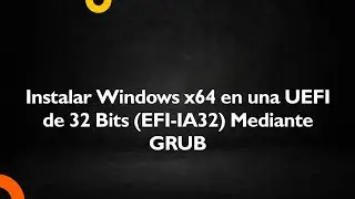 Install Windows x64 on a 32-bit UEFI (EFI-IA32) Using GRUB