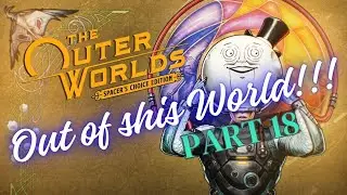 The Outer Worlds Spacers Choice Edition | Episode 18 | Full Walkthrough | Full Gameplay