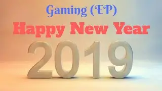 Happy New Year 2019 | Gaming Episode