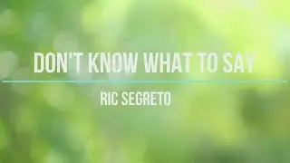 Don't Know What To Say by: Ric Segreto KARAOKE