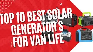 Top 10 Best Solar Generator for Van Life