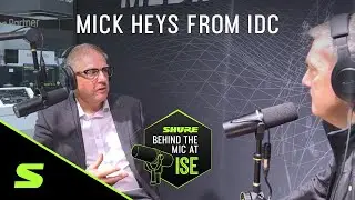 Mick Heys from IDC | Shure Behind the Mic at ISE