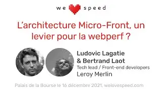 Ludovic Lagatie & Bertrand Laot – L’architecture Micro-Front, un levier pour la webperf ? – WLS 2021