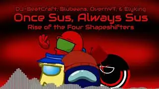 Once Sus, Always Sus: Rise of the Four Shapeshifters | Among Us Mashup Collab | BeatCraft Mashups