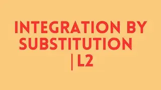 Integration by Substitution  | L2