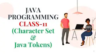 JAVA PROGRAMMING CLASS-11 (Character Set & Java Tokens)