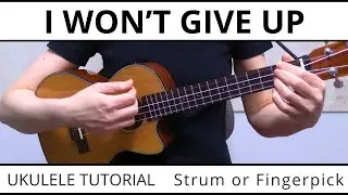 3 Beautiful Ways To Play I Won't Give Up (Jason Mraz) - Ukulele Tutorial, EASY Strum or Fingerpick