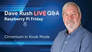 Dave Rush  LIVE Q & A  Fri  Mar  12  2021 Chromium Command Line Kiosk Ops on a Raspberry Pi