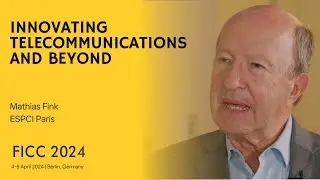 Innovating Telecommunications and Beyond : Insights from Mathias Fink | FICC2024