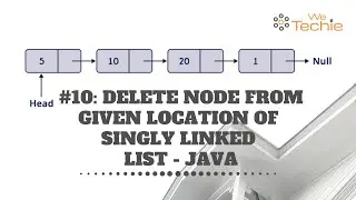 #10: Delete Node From Given Location of Singly Linked List - Java [ WeTechie ]