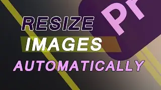Resize Images Automatically adobe premiere pro