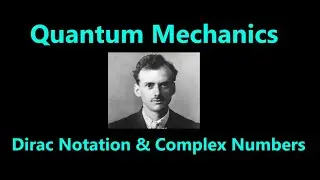 Intro to Dirac Notation and Complex Numbers