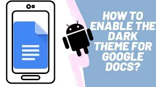How to enable dark theme the Google Docs app(Android)