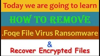 Foqe File Virus Ransomware [.Foqe] Removal and Decrypt .Foqe Files
