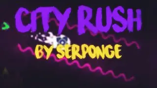 🔥 "CIty Rush" 100% 🌟 Demon 10 Stars 🌟 By Serponge Geometry dash 2.11 🔥