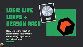 Logic Live Loops and Reason 11 - What You Need to Know to Use the Reason Rack in Logic 10.5