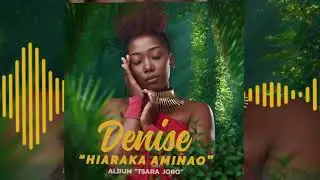 Denise - Hiaraka Aminao (Audio)