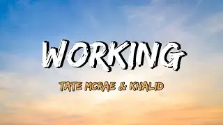 Tate McRae & Khalid - working (Lyrics)
