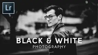Black and White Photography in Lightroom CC