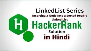 Inserting a Node Into a Sorted Doubly Linked List || HackerRank LinkedList Solution || Java || Hindi