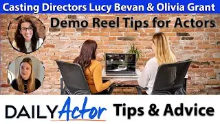 Casting Directors Lucy Bevan and Olivia Grant's Tips For Demo Reels