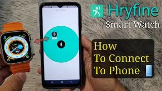 Hryfine Smart Watch How To Connect To Phone | Hryfine App How To Use