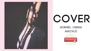 I WILL ADORE YOU - FABIANA ANASTÁCIO (COVER RAMIMILIS KAUANE
