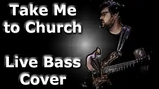 Take me to Church - Live Bass Cover