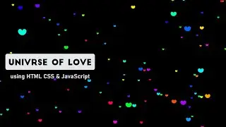 Universe of Love using HTML CSS & JavaScript