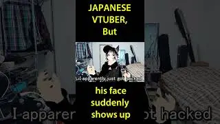 Japanese VTuber, but his face suddenly shows up