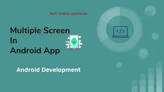 Build Multi Screen Apps in Android | MultiActivity and Pass info Using Intents | Android Development