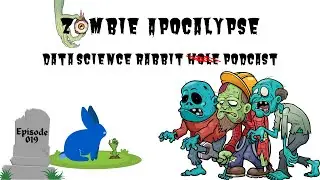 Zombie Apocalypse (Data Science Rabbit Podcast 019)