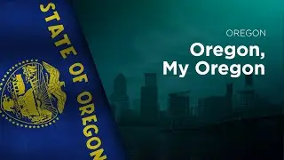 State Song of Oregon - Oregon, My Oregon