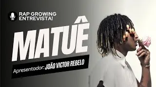 RAP GROWING ENTREVISTA MATUÊ!