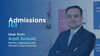 Admissions 101 - Hear from Arpit Solanki, Director, Admissions and Outreach, Krea University