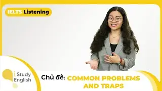 Kinh nghiệm ôn luyện IELTS Listening | Chủ đề: Common Problems and Traps  | ELTS Conquest