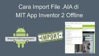 Cara Import File  AIA di MIT App Inventor 2 Offline atau Online