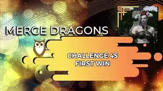 Merge Dragons | Challenge 45 First Win