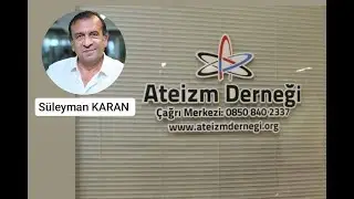 SÜLEYMAN KARAN: "ATEİZM DERNEĞİ'NE NE GEREK VAR" DİYE SORANLARA! - ATEİST GAZETE 123.3- 5.10