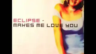 Eclipse - Makes Me Love You (1999)