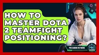 How To Master Dota 2 Teamfight Positioning? - Pro Gaming Network