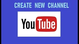 Create YouTube Channel - 2021