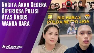 Polisi Segera Periksa Nagita Terkait Kasus Wanda Hara | Intens Investigasi | Eps 4199