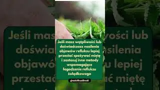 Masz refluks żołądkowy i pijesz miętę ? - dobrze to przemysl