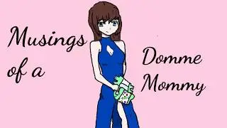 Musings of a Domme Mommy (Episode Two)