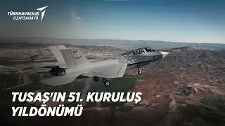TUSAŞ'ın 51. Kuruluş Yıldönümü