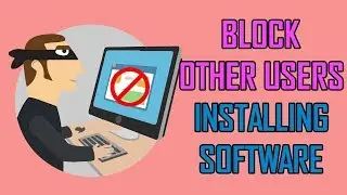 BLOCK OTHER USERS INSTALLING SOFTWARE IN YOUR PC - WINDOWS 10 TIPS & TRICKS