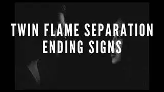 Twin Flame Separation Ending Signs