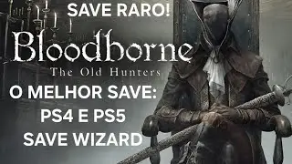 BLOODBORNE + DLC THE OLD HUNTERS - PS4 E PS5: O MELHOR SAVE